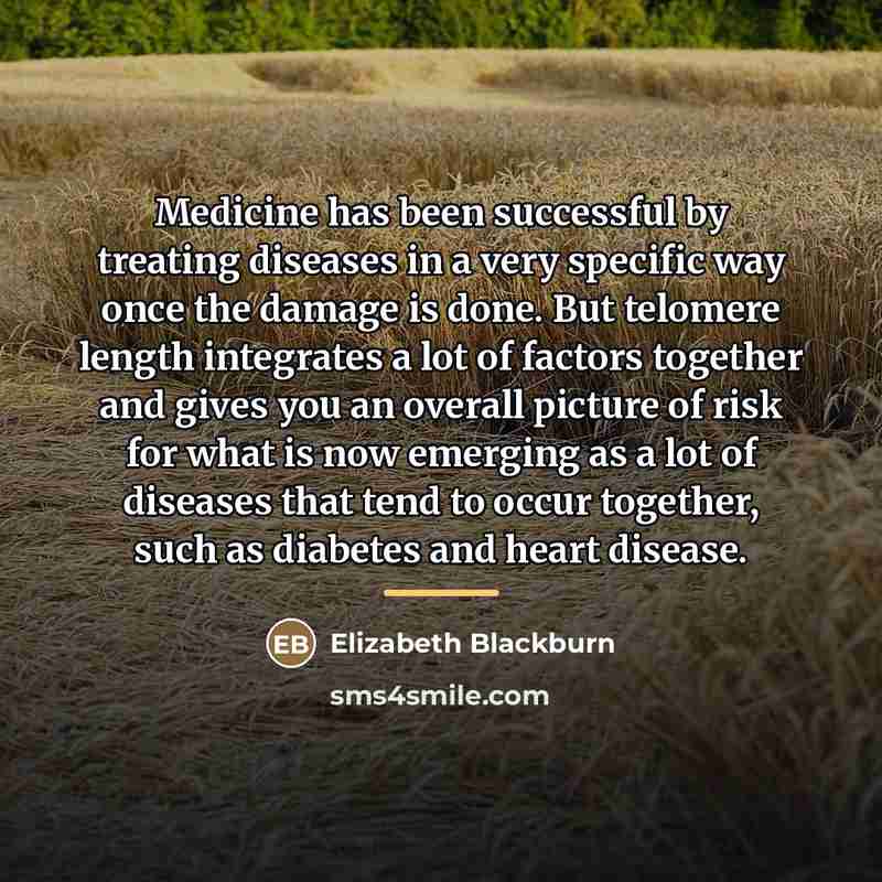 “Medicine has been successful by treating diseases in a very…” quote by Elizabeth Blackburn