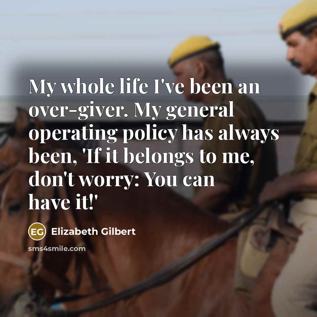“My whole life I've been an over-giver. My general operating…” quote by Elizabeth Gilbert