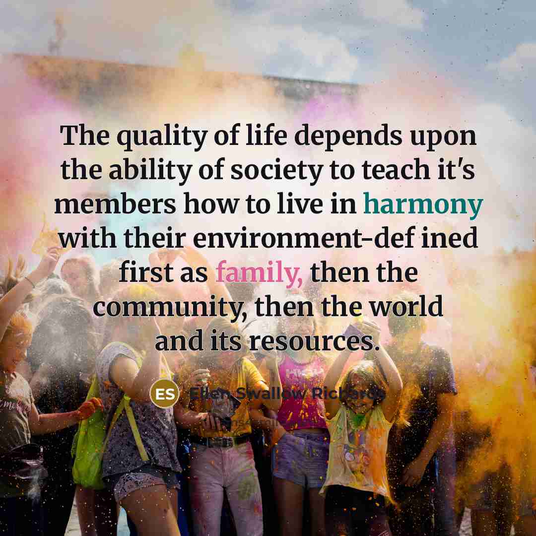 “The quality of life depends upon the ability of society…” quote by Ellen Swallow Richards