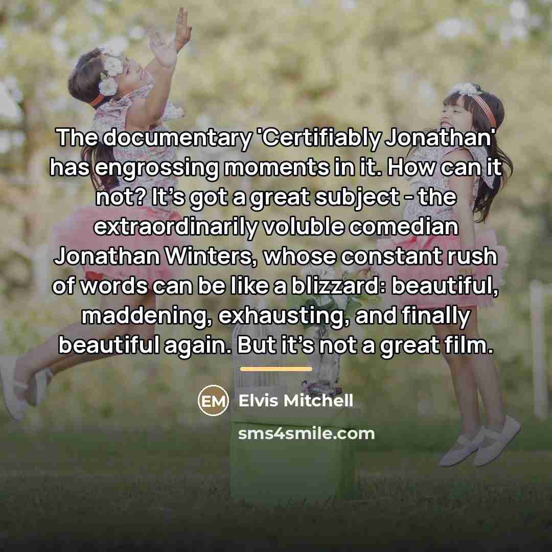“The documentary 'Certifiably Jonathan' has engrossing moments in it. How…” quote by Elvis Mitchell