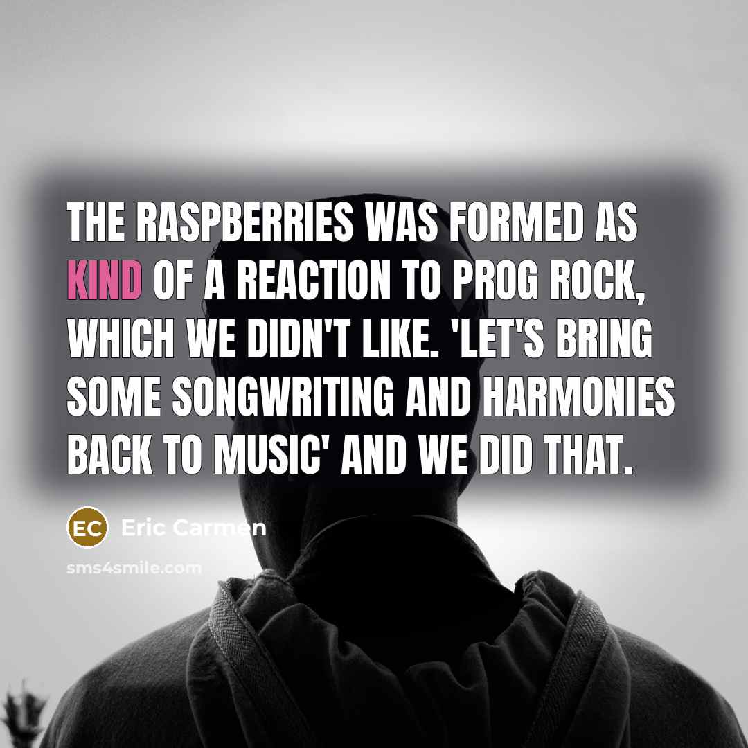 “The Raspberries was formed as kind of a reaction to…” quote by Eric Carmen