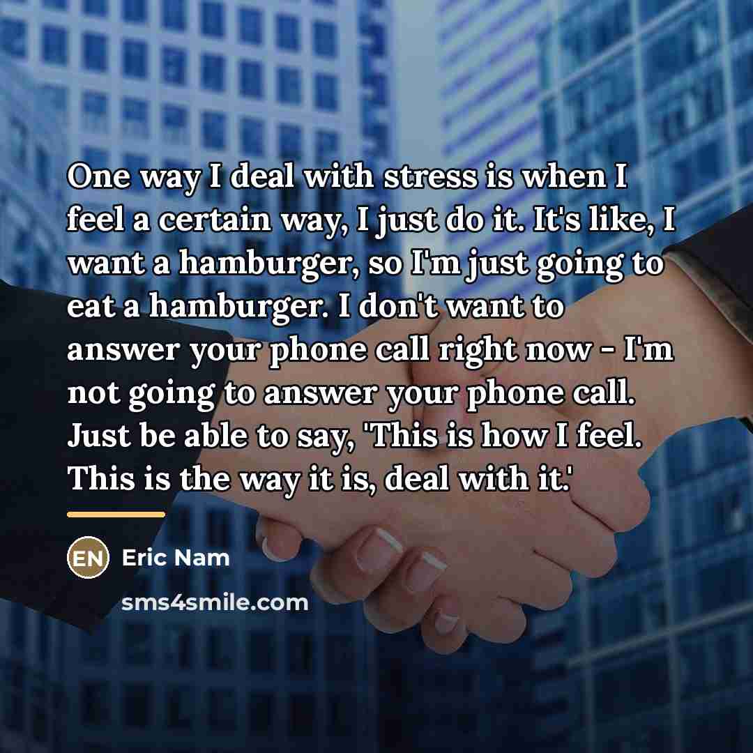 “One way I deal with stress is when I feel…” quote by Eric Nam