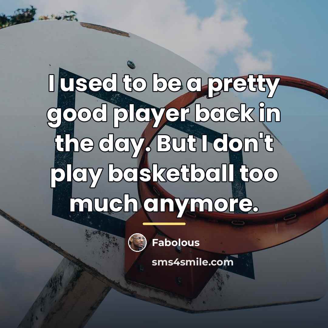 “I used to be a pretty good player back in…” quote by Fabolous