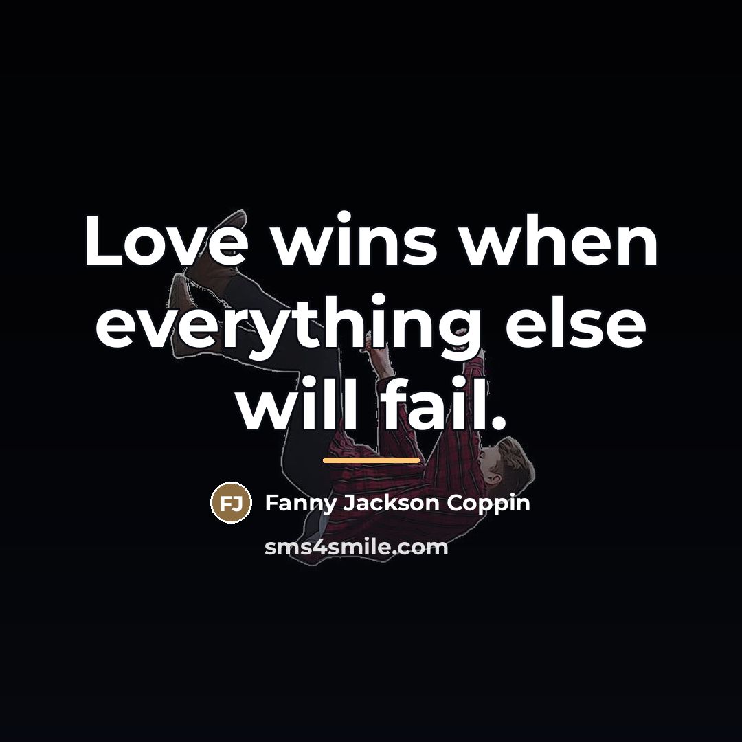 “Love wins when everything else will fail.…” quote by Fanny Jackson Coppin