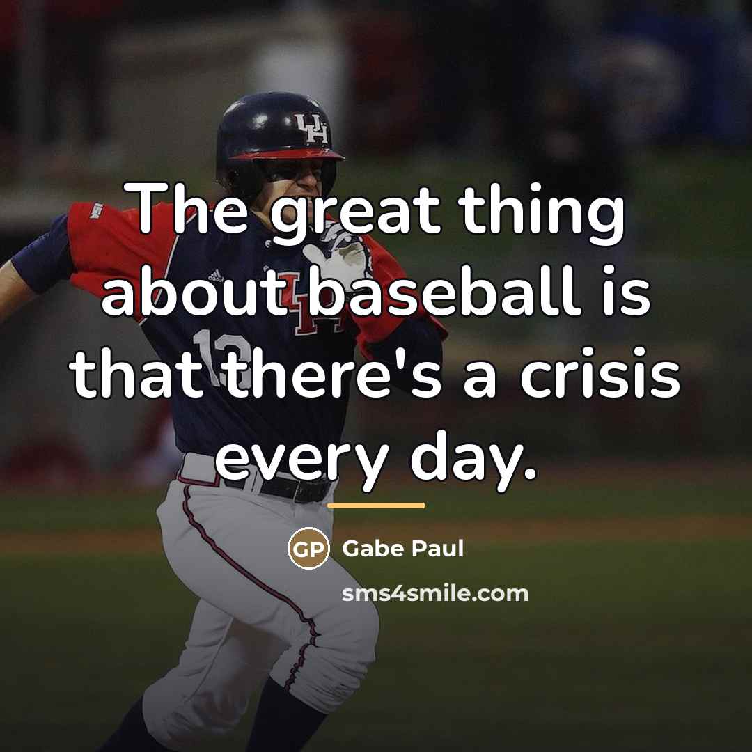 “The great thing about baseball is that there's a crisis…” quote by Gabe Paul