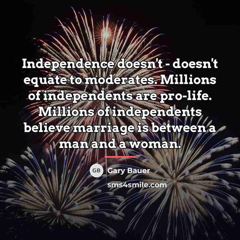 “Independence doesn't - doesn't equate to moderates. Millions of independents…” quote by Gary Bauer