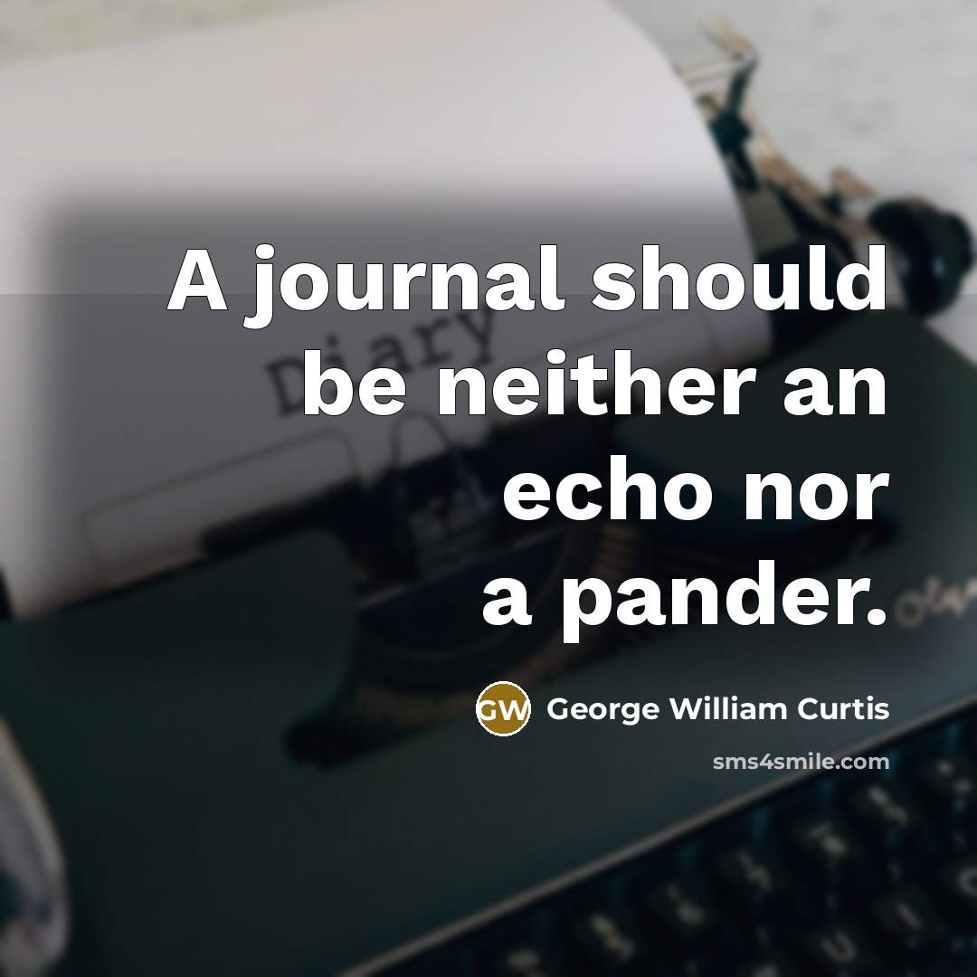 “A journal should be neither an echo nor a pander.…” quote by George William Curtis