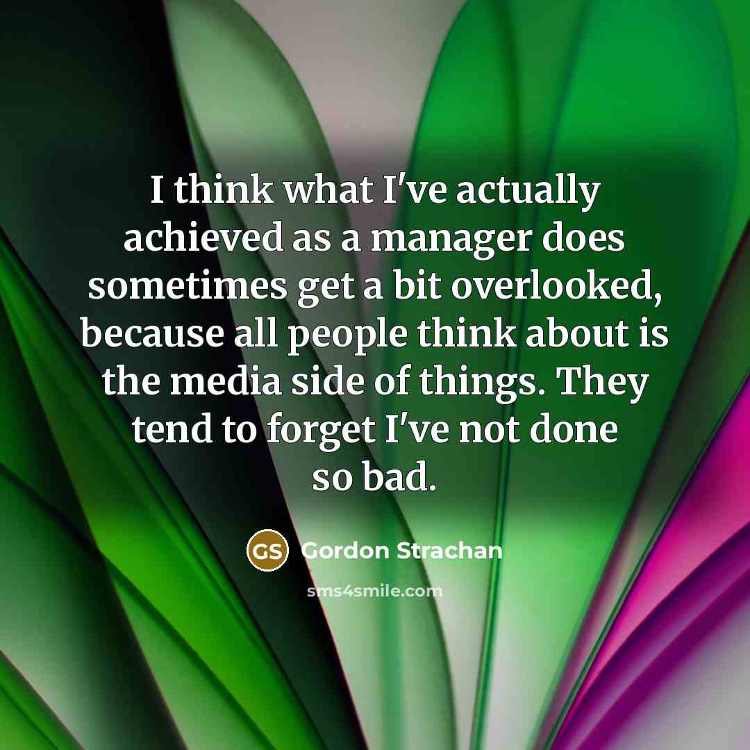 “I think what I've actually achieved as a manager does…” quote by Gordon Strachan