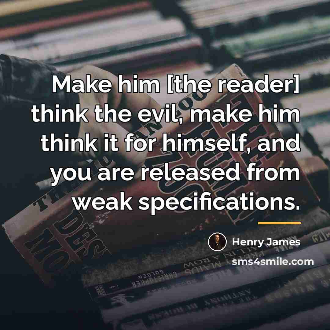 “Make him [the reader] think the evil, make him think…” quote by Henry James