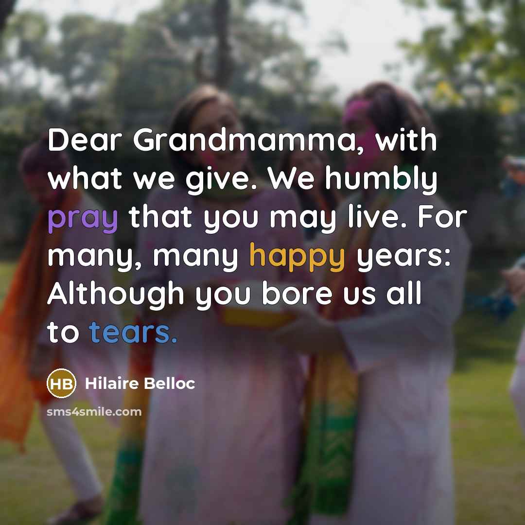 “Dear Grandmamma, with what we give. We humbly pray that…” quote by Hilaire Belloc