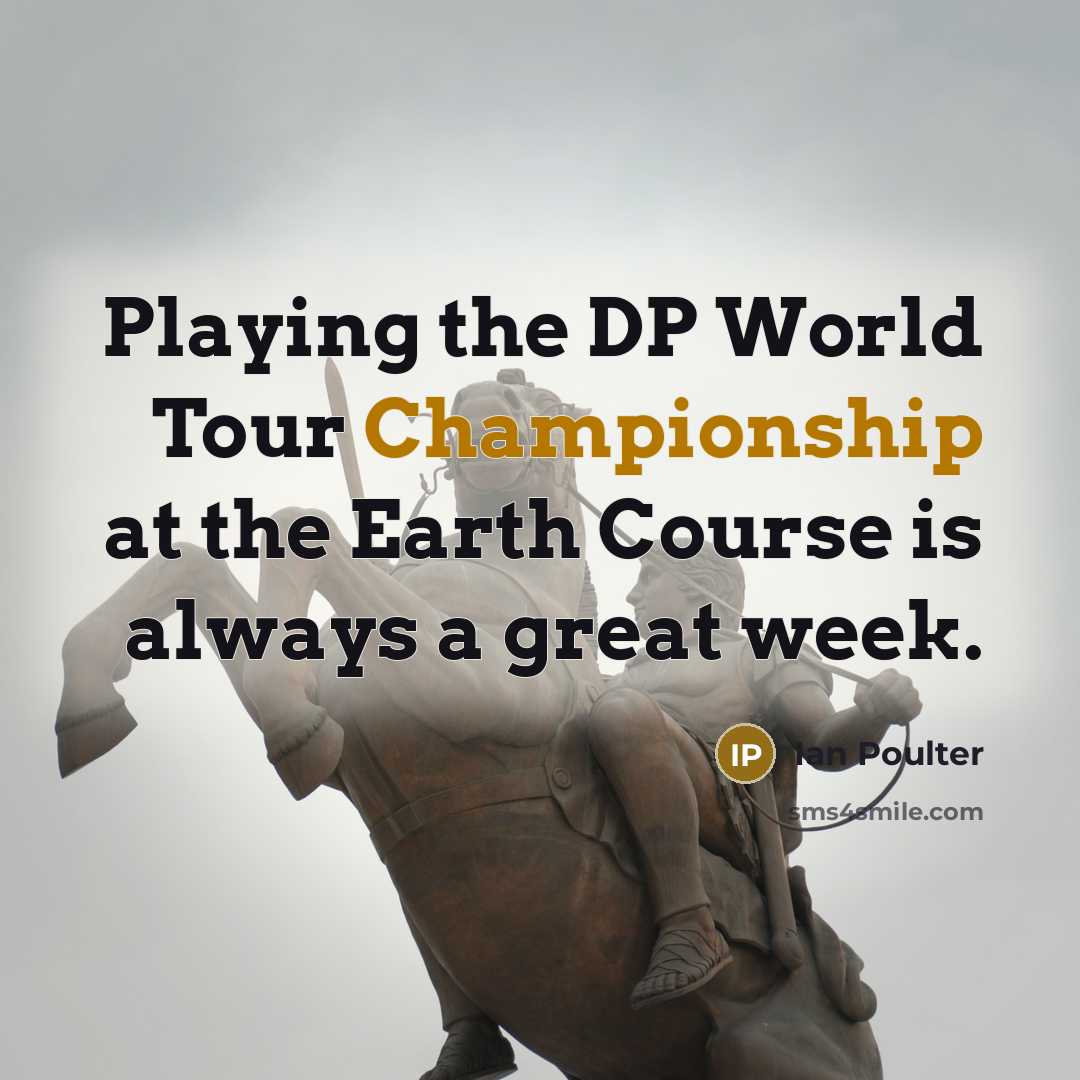 “Playing the DP World Tour Championship at the Earth Course…” quote by Ian Poulter