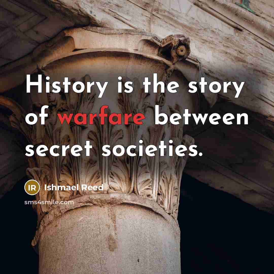 “History is the story of warfare between secret societies.…” quote by Ishmael Reed