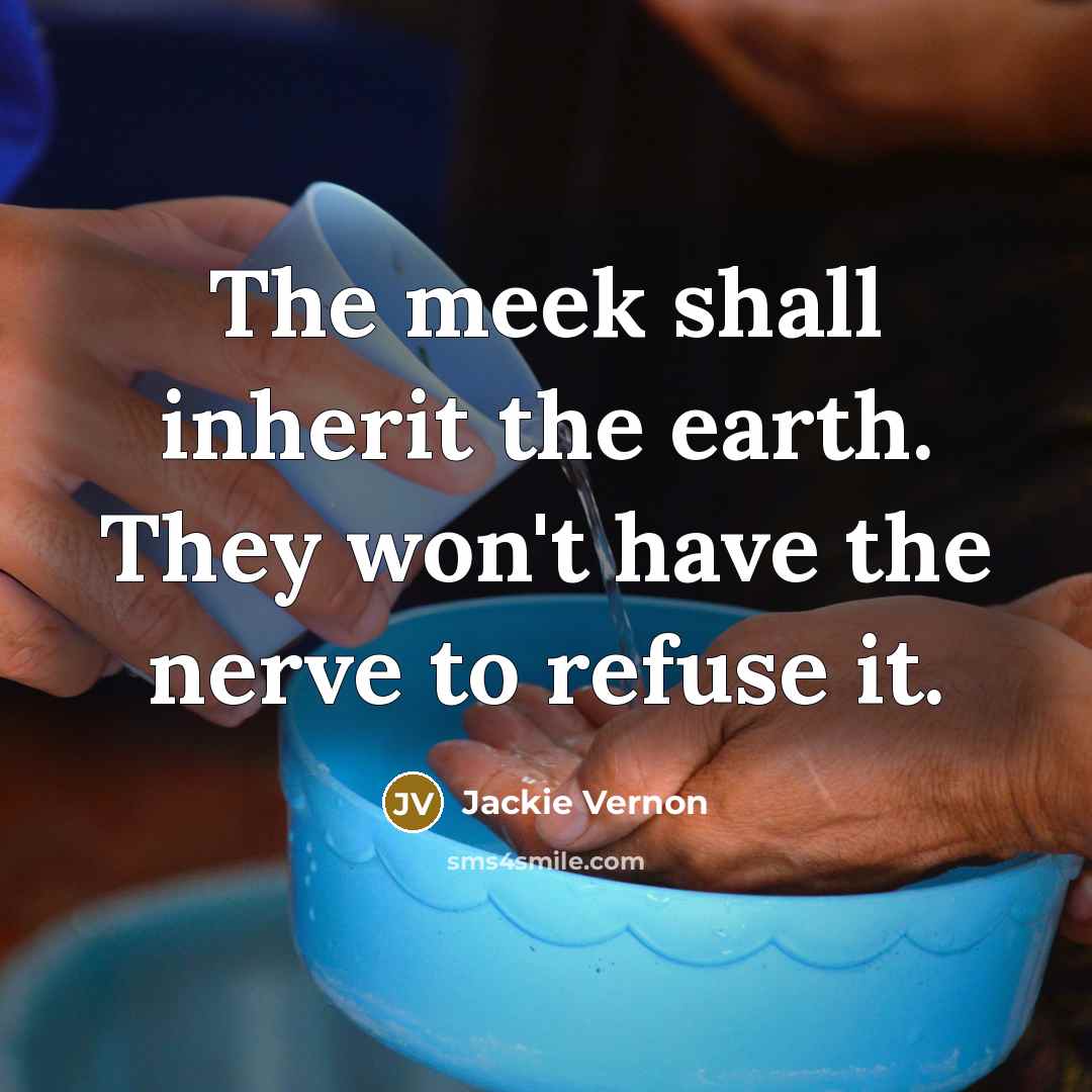 “The meek shall inherit the earth. They won't have the…” quote by Jackie Vernon