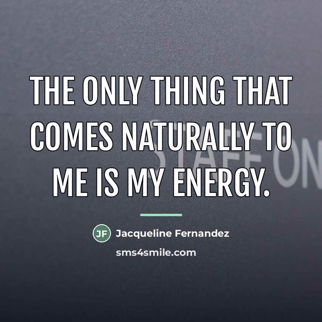 “The only thing that comes naturally to me is my…” quote by Jacqueline Fernandez