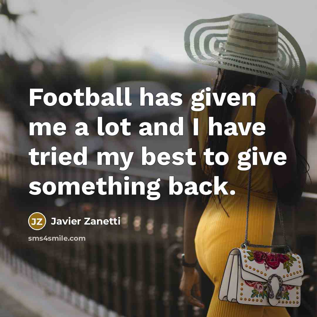 “Football has given me a lot and I have tried…” quote by Javier Zanetti