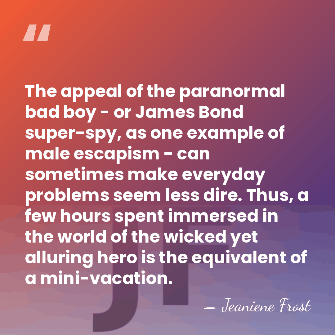 The appeal of the paranormal bad boy - or James Bond super-spy,&hellip; - Jeaniene Frost