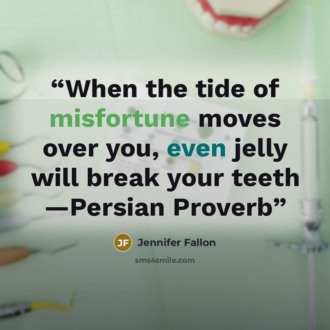“When the tide of misfortune moves over you, even jelly will break your teeth —Persian Proverb” quote by Jennifer Fallon