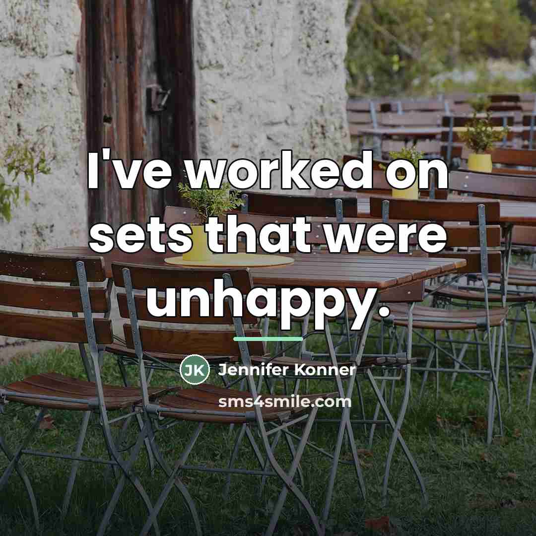 “I've worked on sets that were unhappy.…” quote by Jennifer Konner