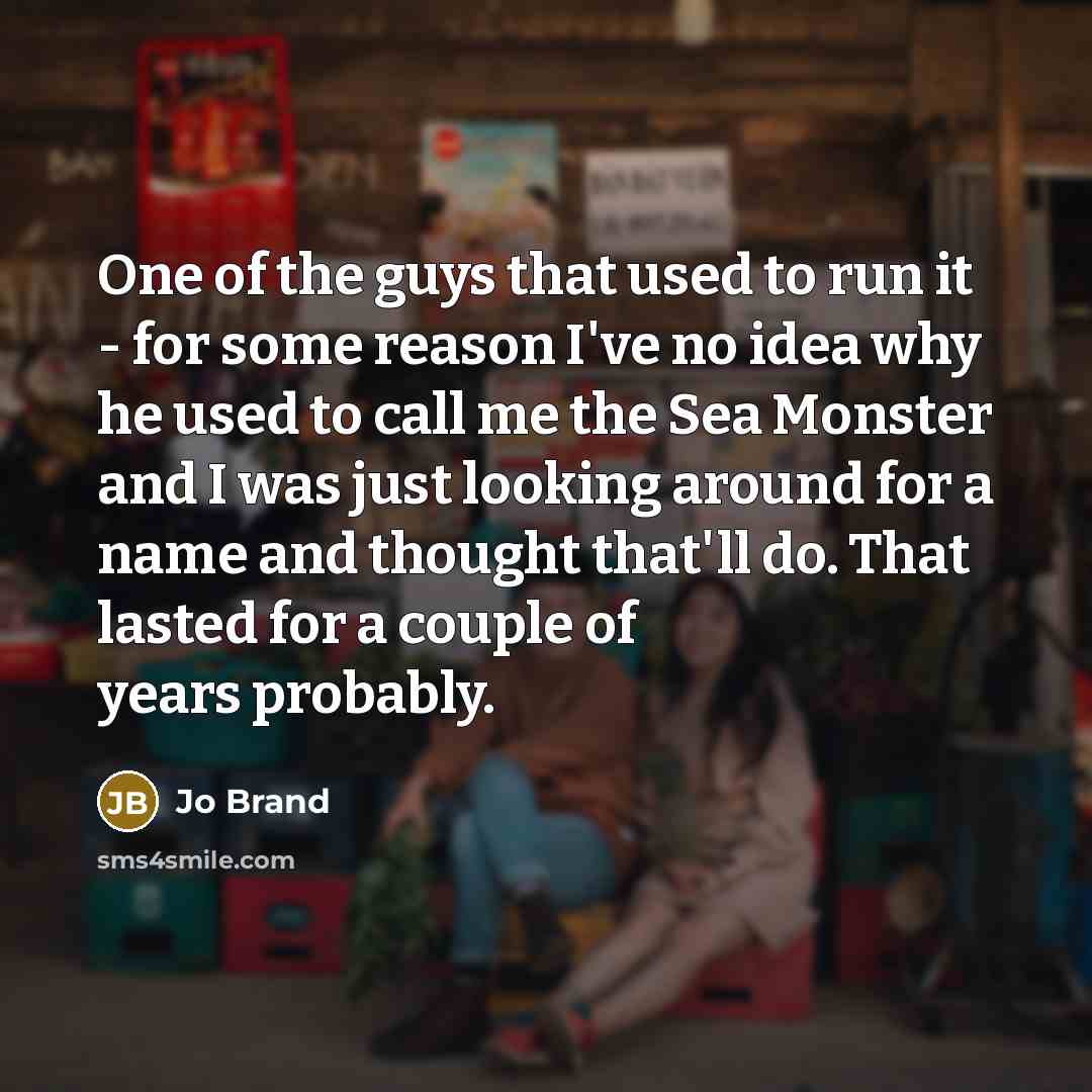 “One of the guys that used to run it -…” quote by Jo Brand