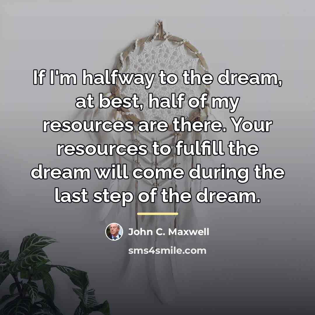 “If I'm halfway to the dream, at best, half of…” quote by John C. Maxwell