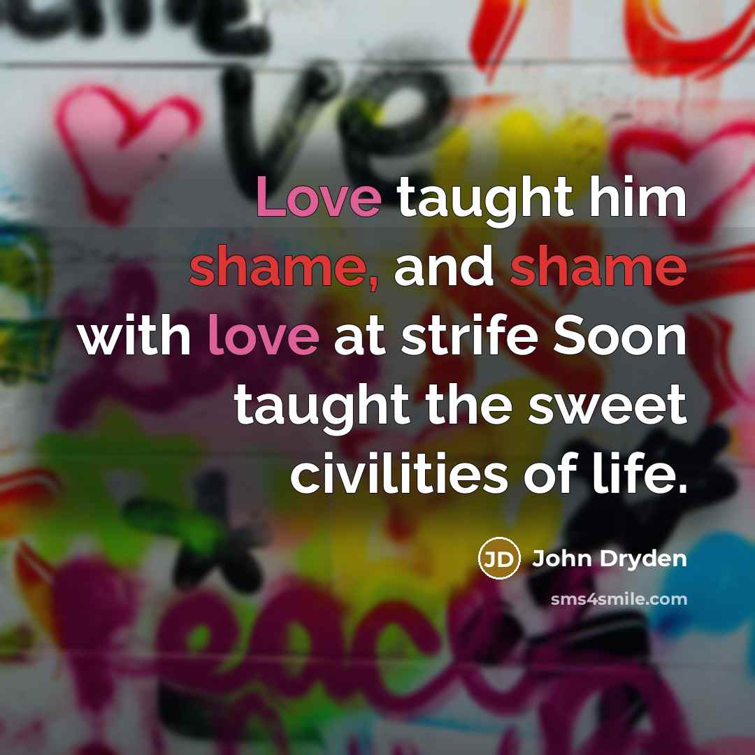 “Love taught him shame, and shame with love at strife…” quote by John Dryden