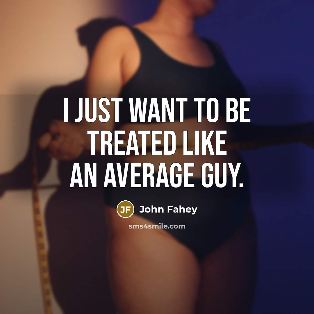 “I just want to be treated like an average guy.…” quote by John Fahey