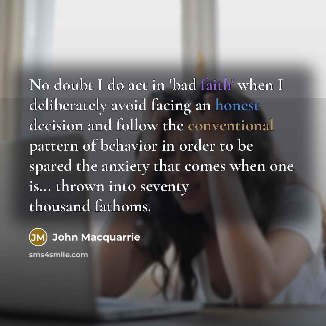“No doubt I do act in 'bad faith' when I…” quote by John Macquarrie