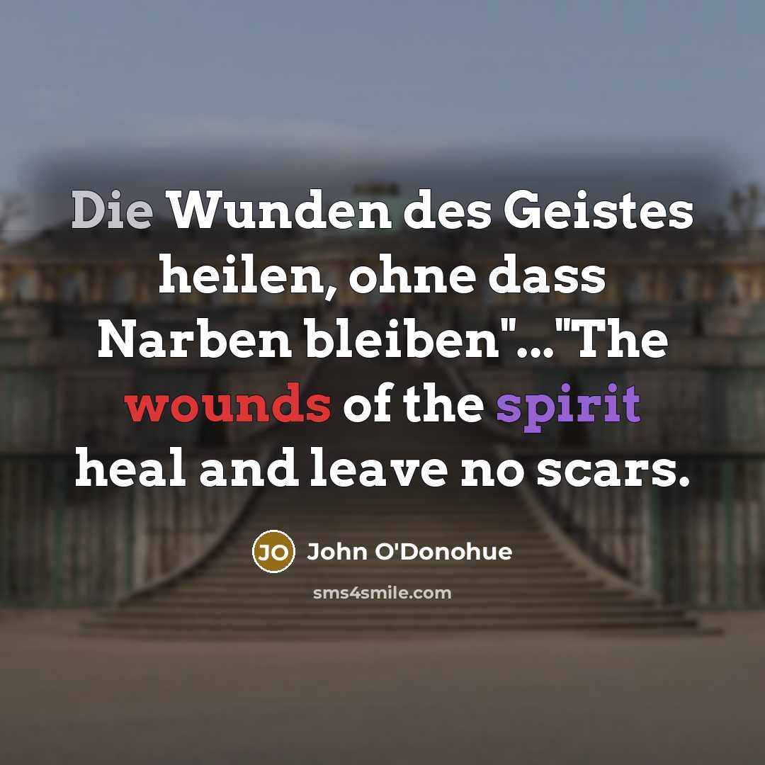“Die Wunden des Geistes heilen, ohne dass Narben bleiben"..."The wounds…” quote by John O'Donohue