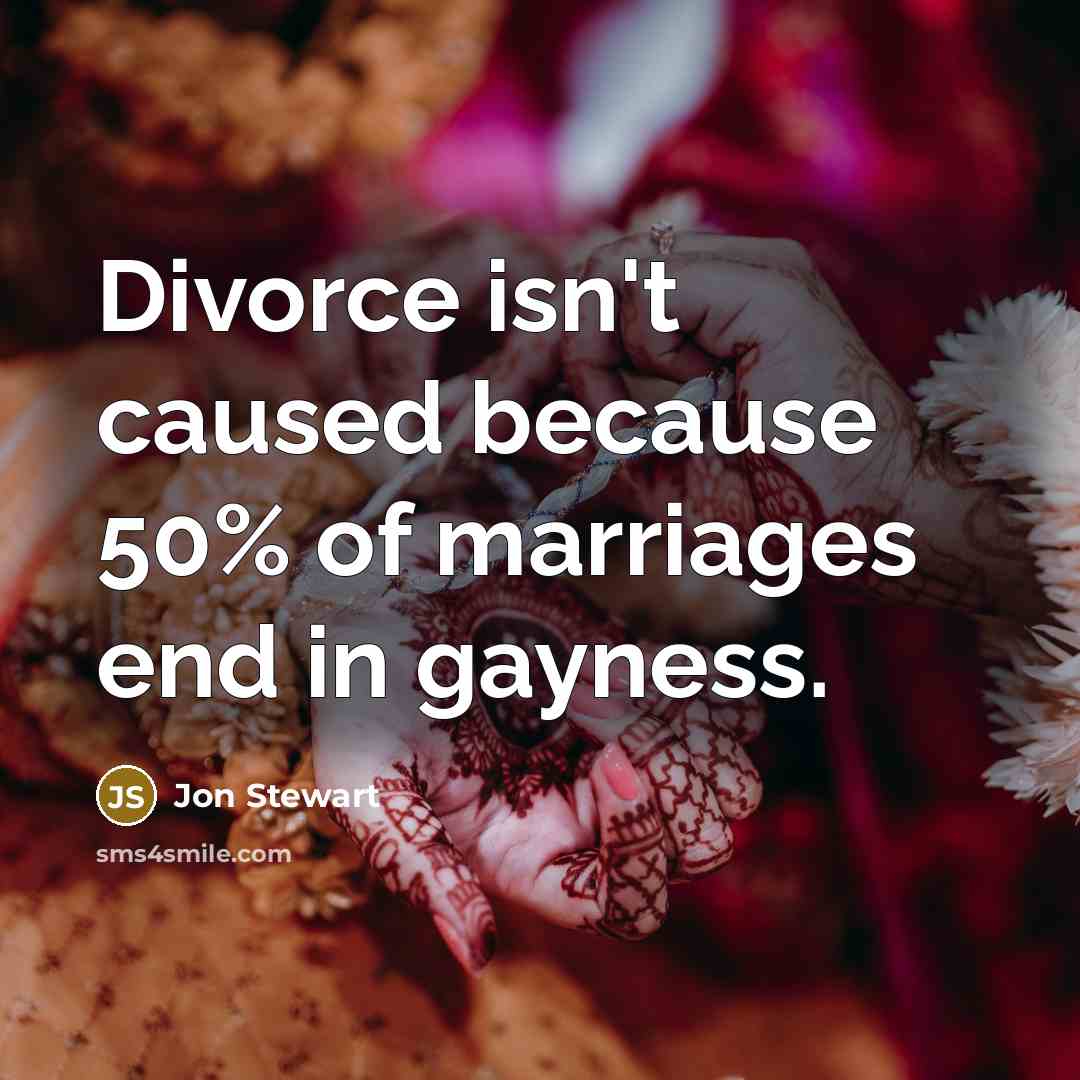 “Divorce isn't caused because 50% of marriages end in gayness.…” quote by Jon Stewart
