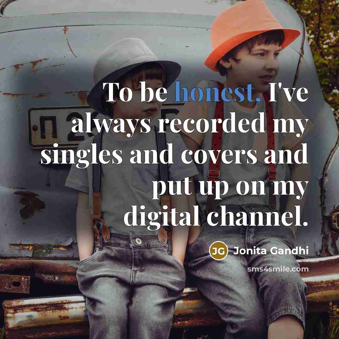 “To be honest, I've always recorded my singles and covers…” quote by Jonita Gandhi