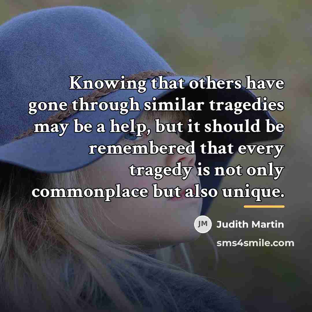“Knowing that others have gone through similar tragedies may be…” quote by Judith Martin