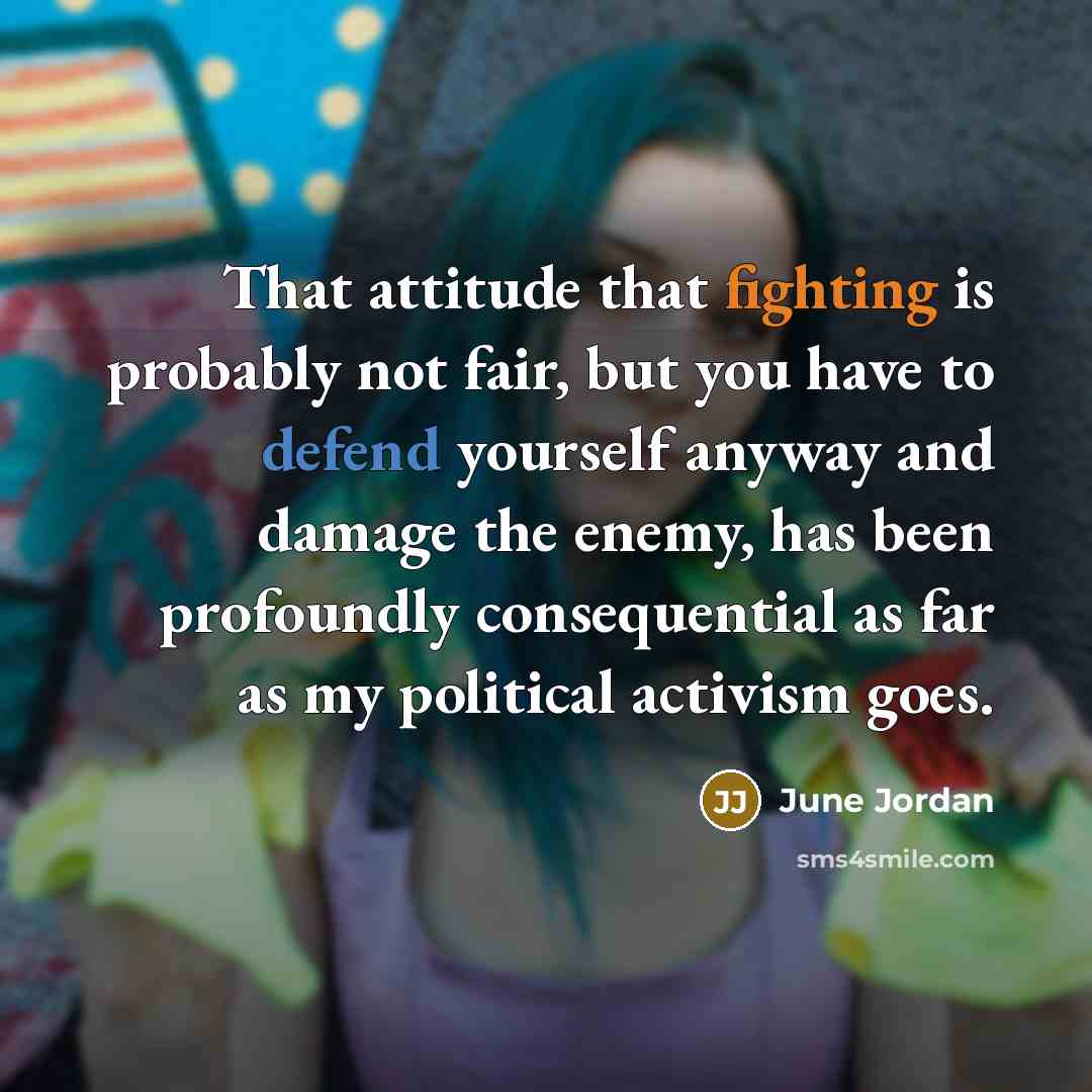 “That attitude that fighting is probably not fair, but you…” quote by June Jordan