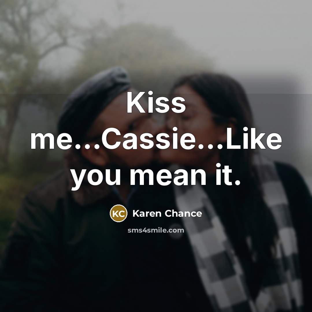 “Kiss me....Cassie....Like you mean it.…” quote by Karen Chance