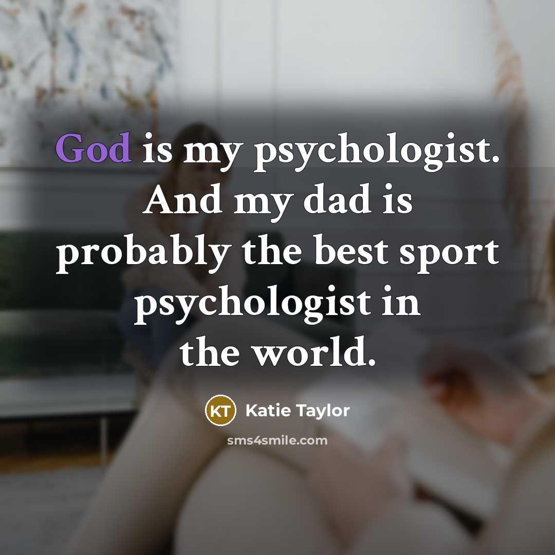 “God is my psychologist. And my dad is probably the…” quote by Katie Taylor