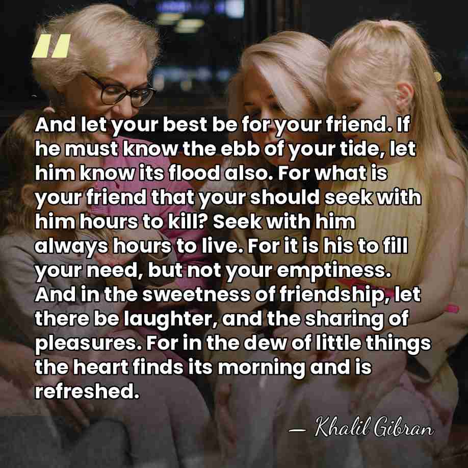 And let your best be for your friend. If he must know&hellip; - Khalil Gibran
