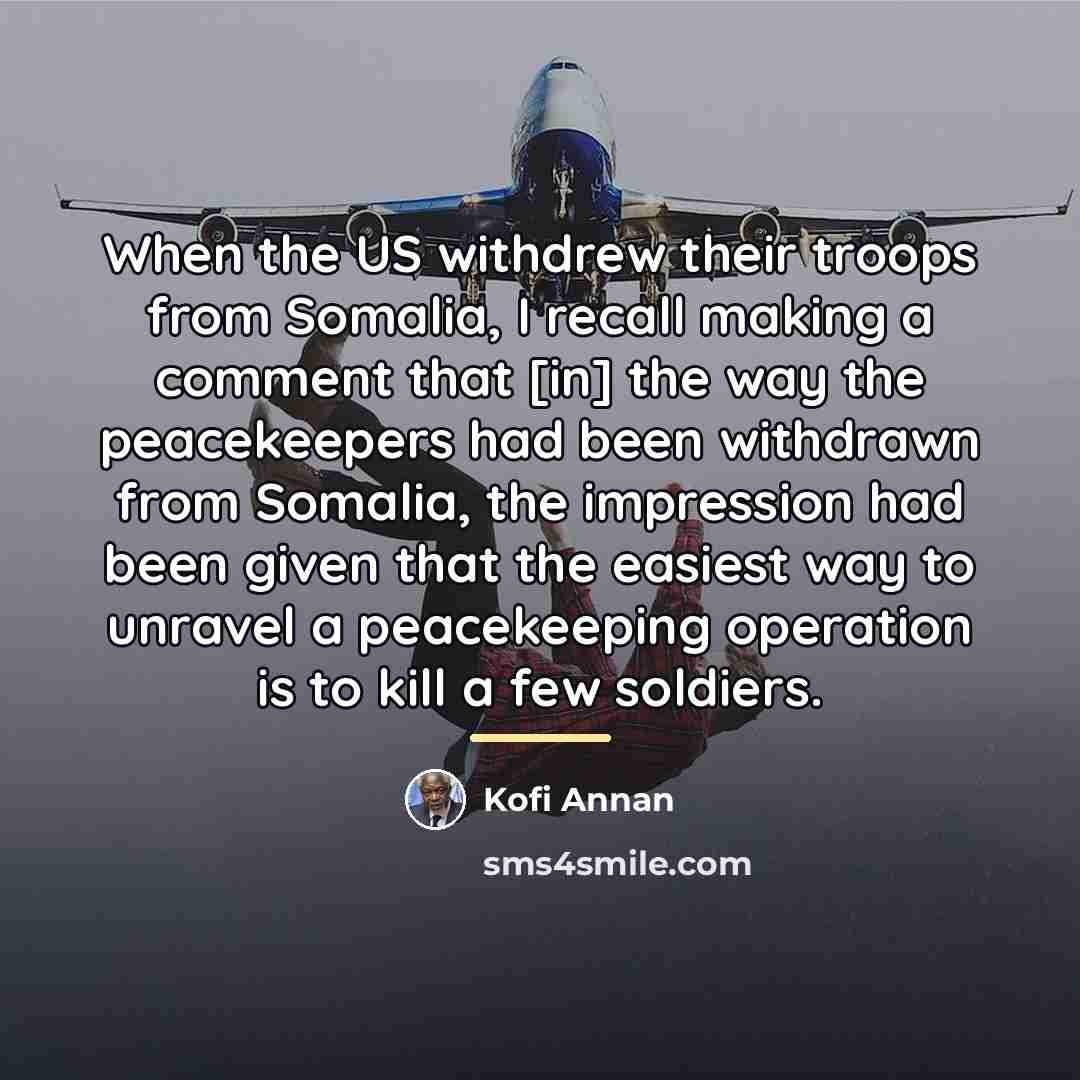 “When the US withdrew their troops from Somalia, I recall…” quote by Kofi Annan