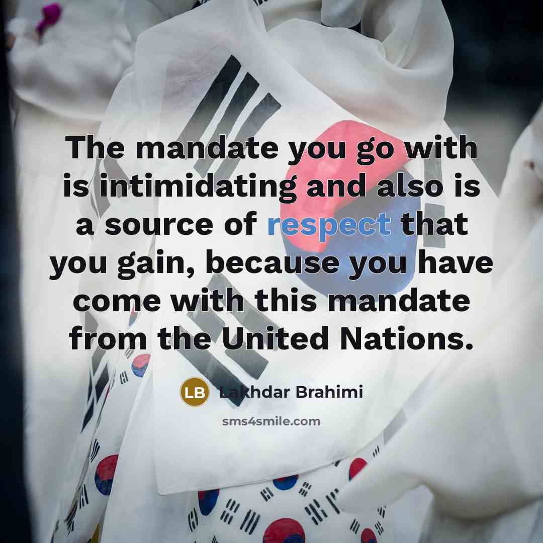 “The mandate you go with is intimidating and also is…” quote by Lakhdar Brahimi