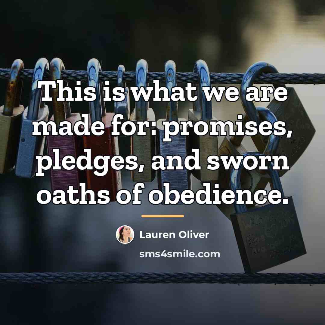 “This is what we are made for: promises, pledges, and…” quote by Lauren Oliver