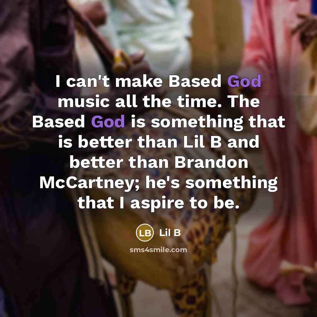 “I can't make Based God music all the time. The…” quote by Lil B