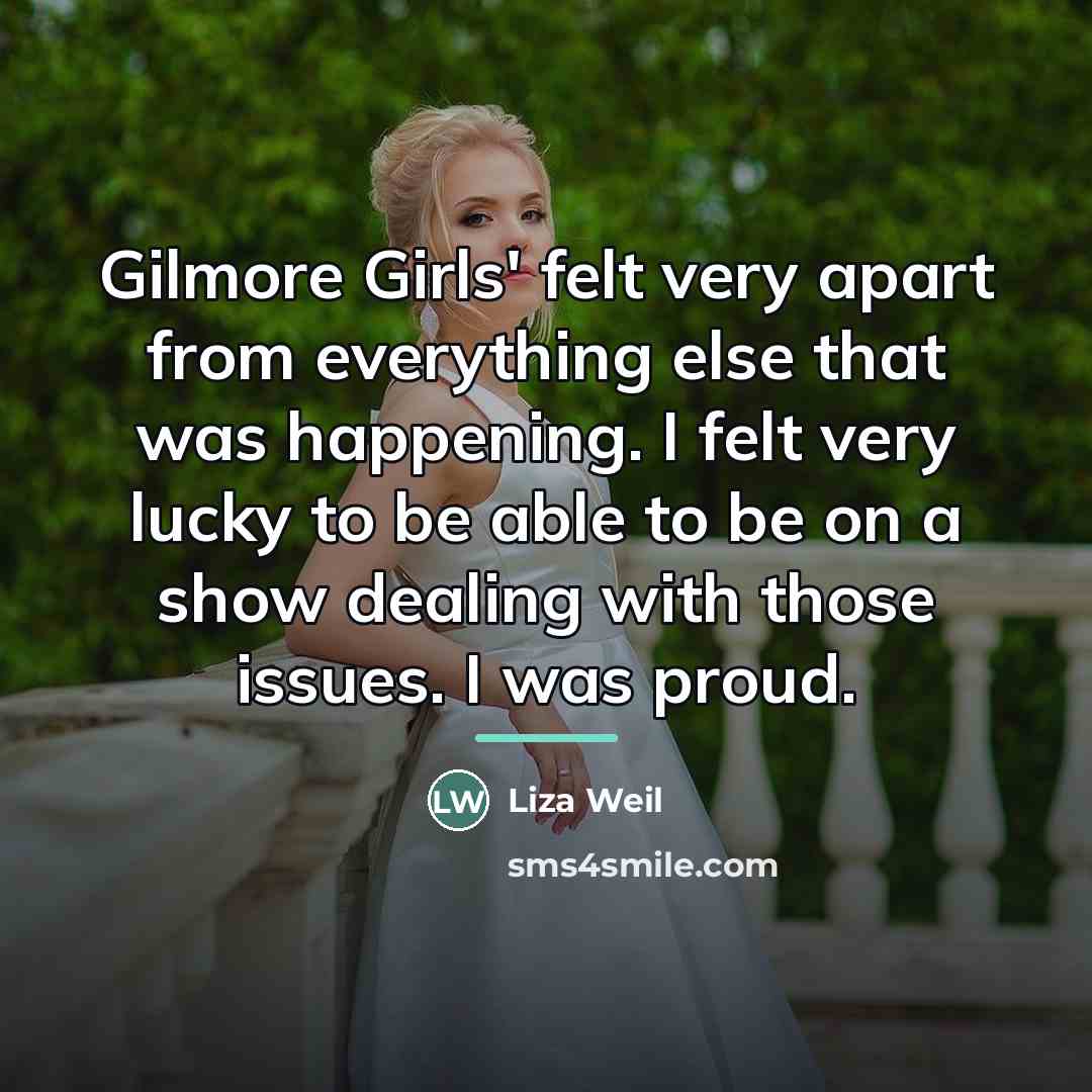 “Gilmore Girls' felt very apart from everything else that was…” quote by Liza Weil