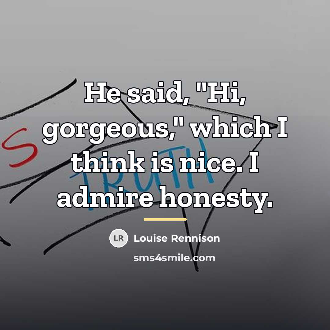 “He said, "Hi, gorgeous," which I think is nice. I…” quote by Louise Rennison