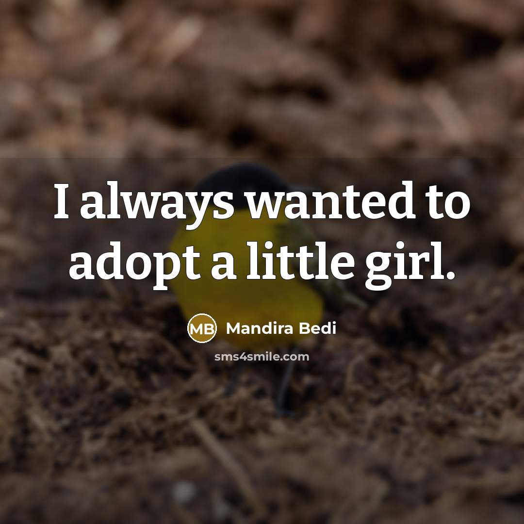 “I always wanted to adopt a little girl.…” quote by Mandira Bedi