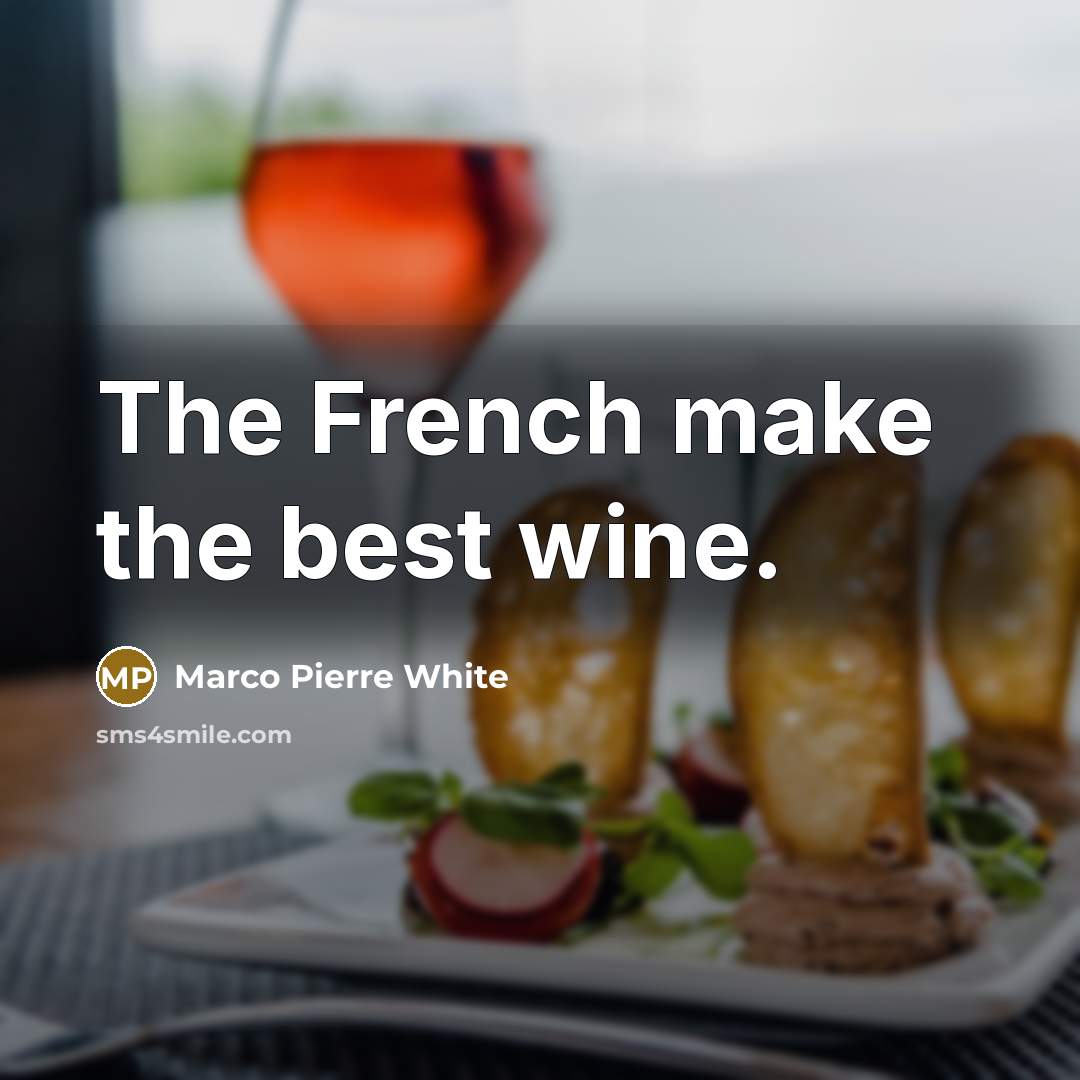 “The French make the best wine.…” quote by Marco Pierre White