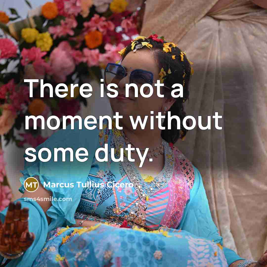 “There is not a moment without some duty.…” quote by Marcus Tullius Cicero