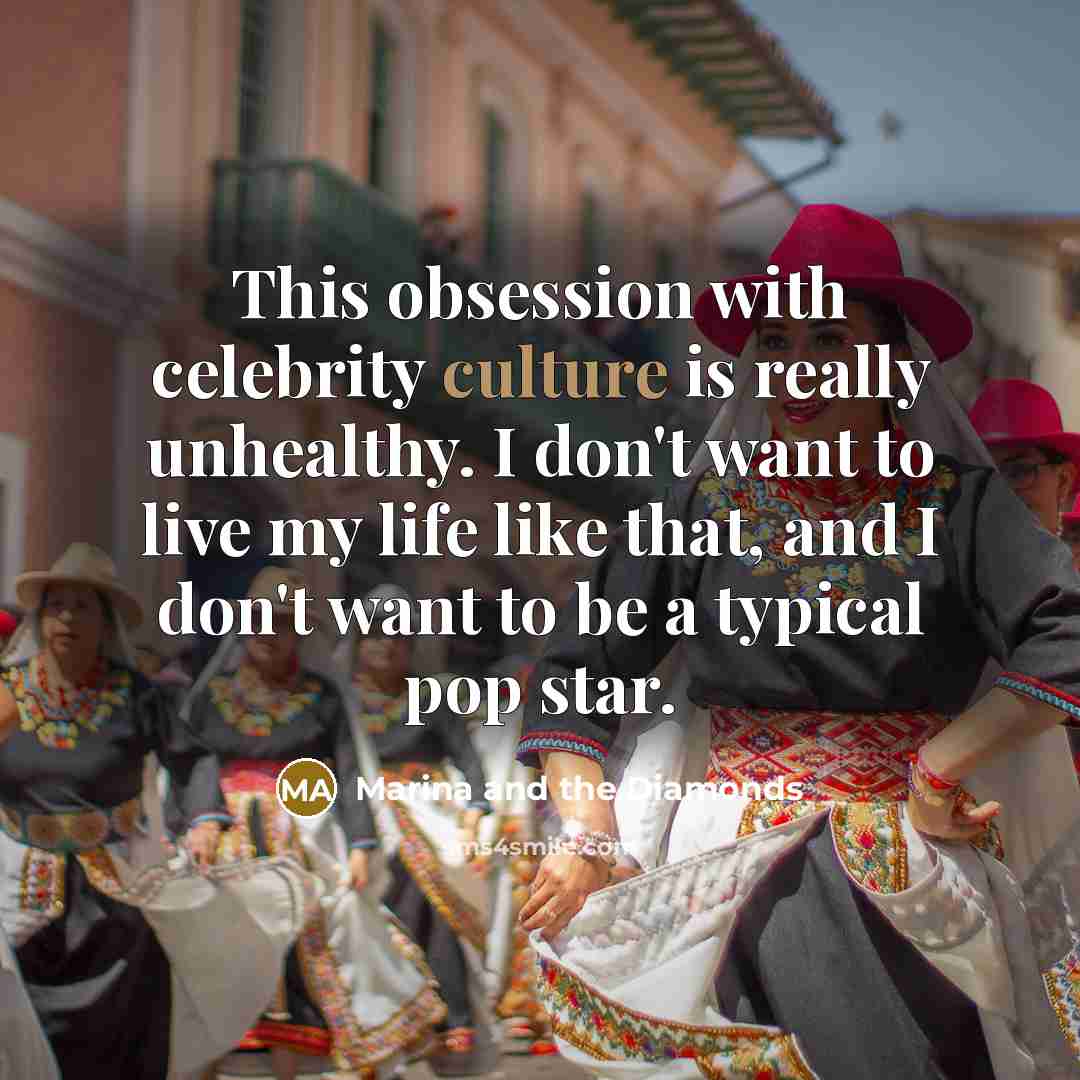 “This obsession with celebrity culture is really unhealthy. I don't…” quote by Marina and the Diamonds