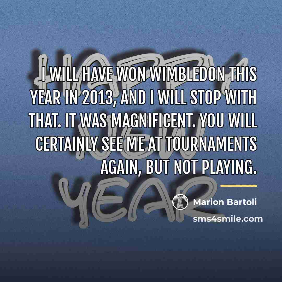 “I will have won Wimbledon this year in 2013, and…” quote by Marion Bartoli