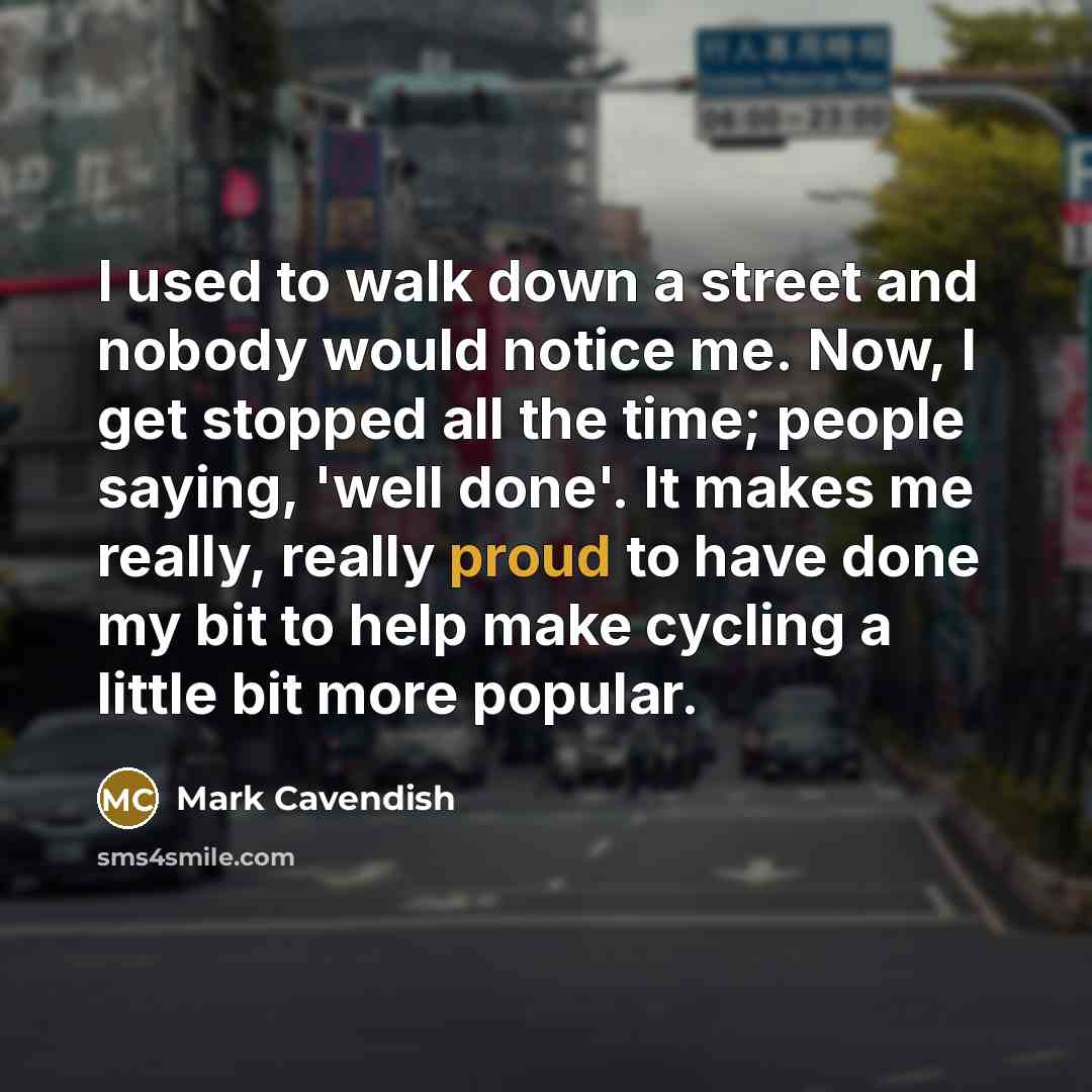 “I used to walk down a street and nobody would…” quote by Mark Cavendish
