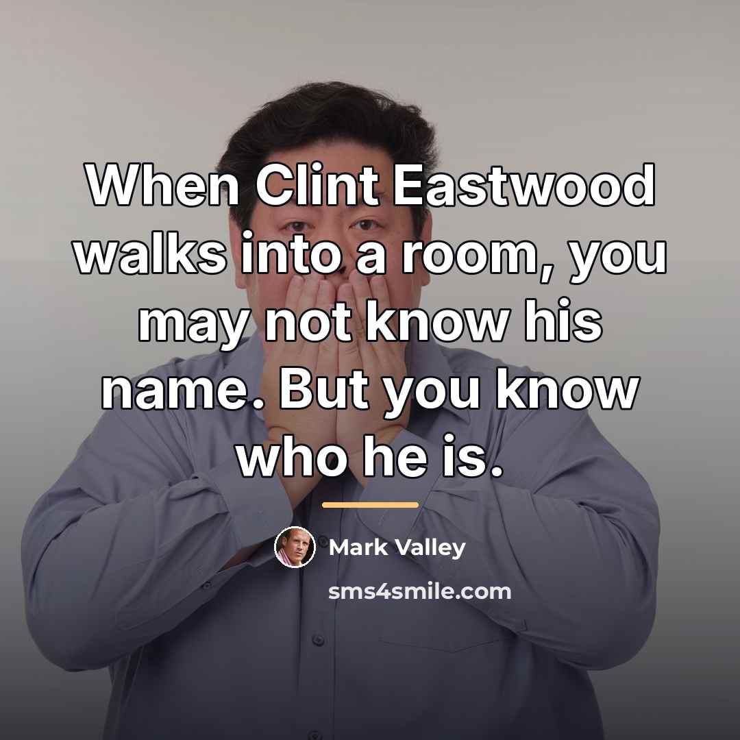 “When Clint Eastwood walks into a room, you may not…” quote by Mark Valley