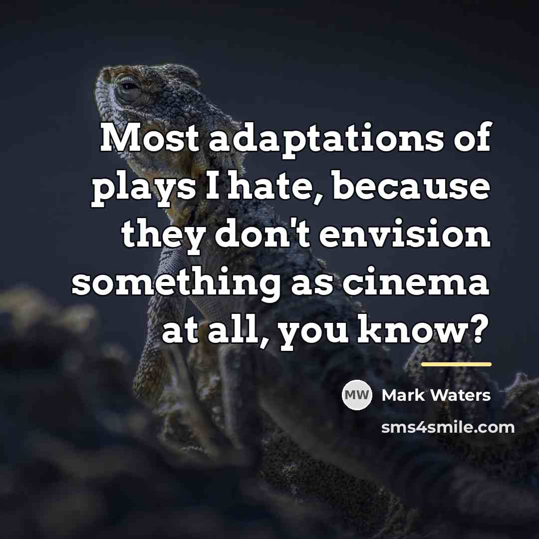 “Most adaptations of plays I hate, because they don't envision…” quote by Mark Waters