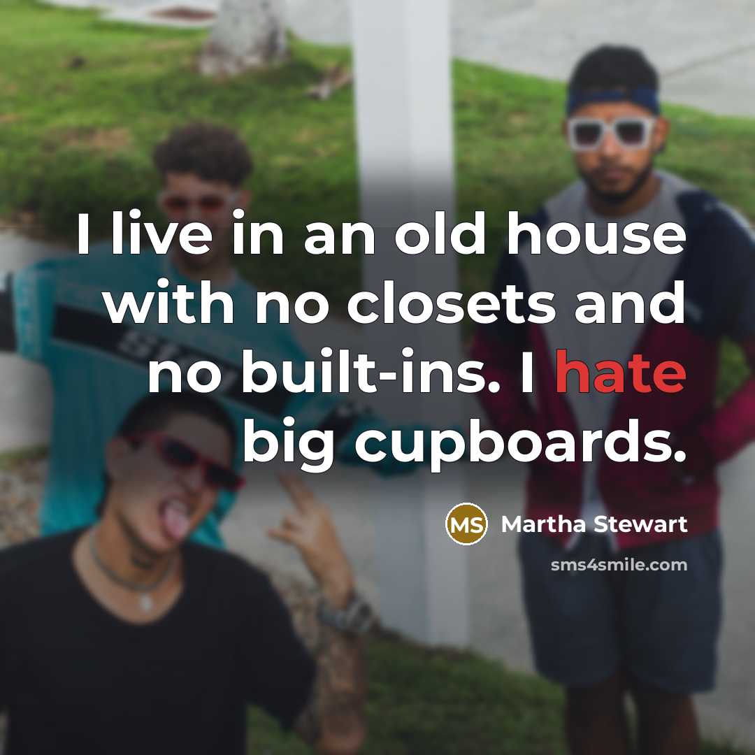 “I live in an old house with no closets and…” quote by Martha Stewart